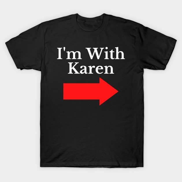 Funny I'm With Karen T-Shirt by PsychoDynamics